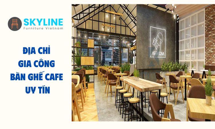 địa chỉ gia công bàn ghế cafe