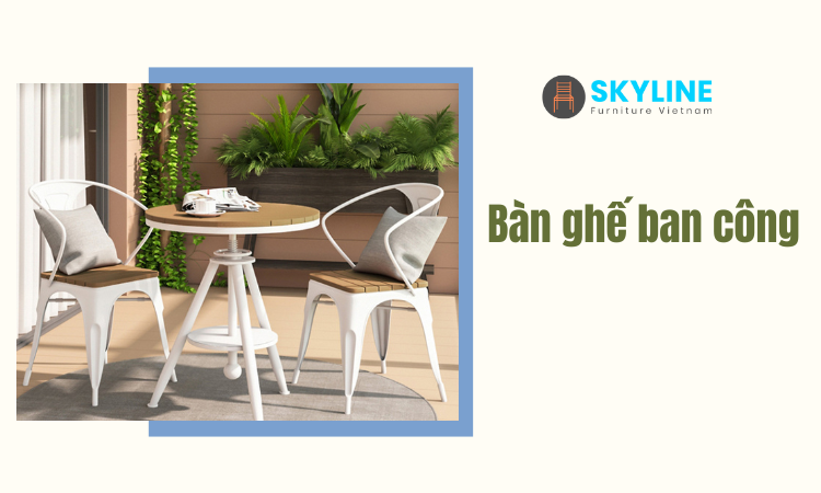 Bàn ghế ban công nên chọn chất liệu nào