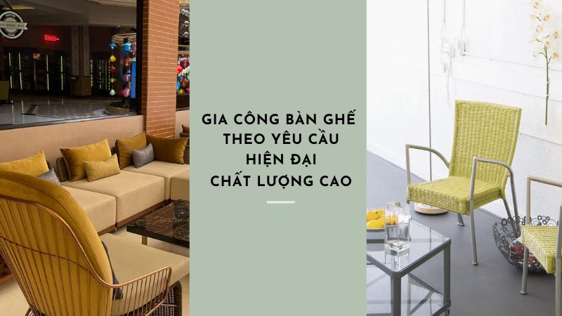 Địa chỉ gia công bàn ghế uy tín